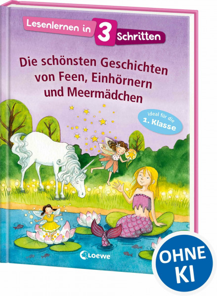 Lesenlernen in 3 Schritten - Die schönsten Geschichten von Feen, Einhörnern und Meermädchen: Kinderbuch mit großer Fibelschrift zum ersten Selberlesen für Kinder ab 6 Jahre - Ideal für die 1. Klasse