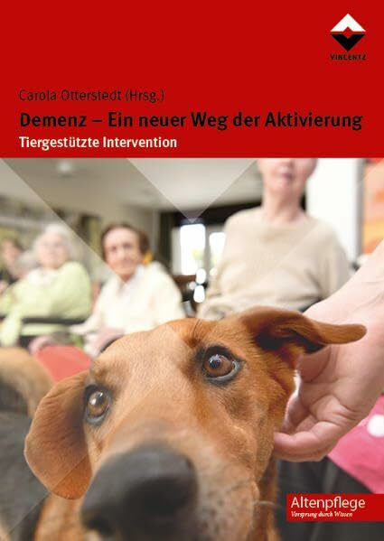 Demenz - Ein neuer Weg der Aktivierung: Tiergestützte Intervention (Altenpflege)