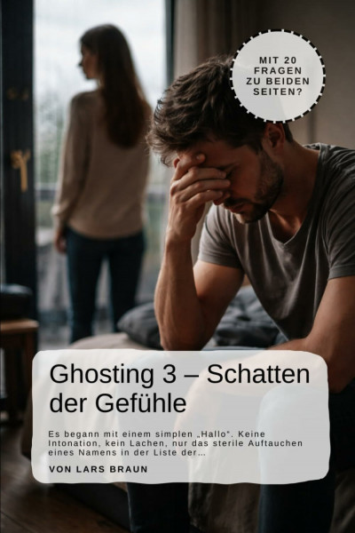Ghosting 3 – Schatten der Gefühle: Es begann mit einem simplen „Hallo“. Keine Intonation, kein Lachen, nur das sterile Auftauchen eines Namens in der ... in belastenden Beziehungen, Band 3)