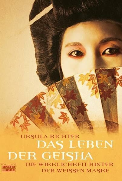 Das Leben der Geisha: Die Wirklichkeit hinter der weißen Maske (Sachbuch. Bastei Lübbe Taschenbücher)