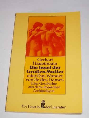 Die Insel der großen Mutter oder Das Wunder der Ile des Dames. Eine Geschichte aus dem utopischen Archipelagus.