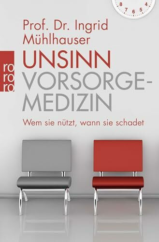 Unsinn Vorsorgemedizin: Wem sie nützt, wann sie schadet