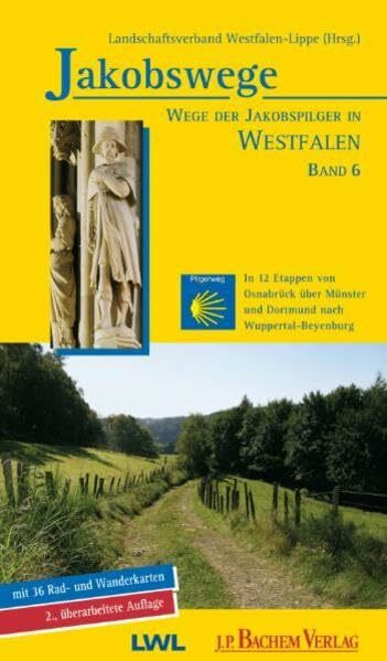 Jakobswege / Jakobswege - Wege der Jakobspilger in Westfalen: In 12 Etappen von Osnabrück über Münster und Dortmund nach Wuppertal-Beyenburg: In 12 ... Hrsg.: Landschaftsverband Westfalen-Lippe