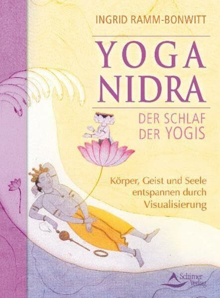 Yoga Nidra - Der Schlaf der Yogis: Körper,Geist und Seele entspannen durch Visualisierung