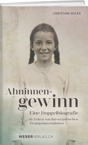Ahninnengewinn: Eine Doppelbiografie in Zeiten von fürsorgerischen Zwangsmassnahmen