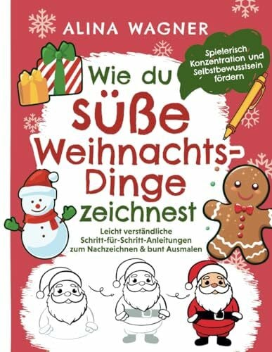 Wie du süße Weihnachts-Dinge zeichnest: Ein Zeichenbuch mit leicht verständlichen Schritt-für-Schritt-Anleitungen zum Nachzeichnen & bunt Ausmalen | ... fördern (Zeichnen lernen für Kinder, Band 2)