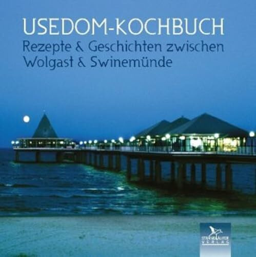 Usedom-Kochbuch: Rezepte & Geschichten zwischen Wolgast & Swinemünde