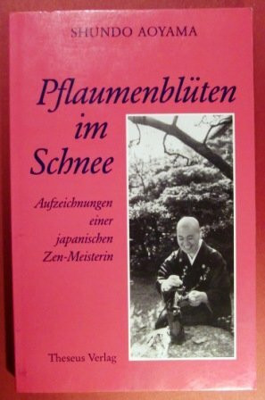 Pflaumenblüten im Schnee: Aufzeichnungen einer japanischen Zen-Meisterin