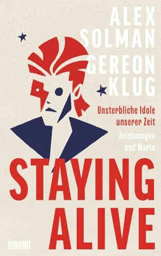 Staying Alive: Unsterbliche Idole unserer Zeit – Zeichnungen und Worte | »Verdammt gut, dieses Buch!« Bela B