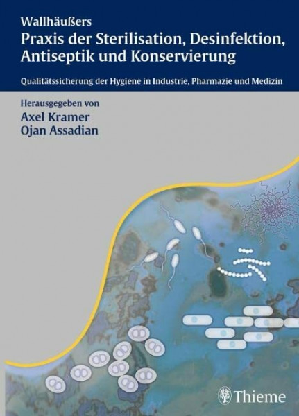 Wallhäußers Praxis der Sterilisation, Antiseptik und Konservierung: Qualitätssicherung der Hygiene in Industrie, Pharmazie und Medizin