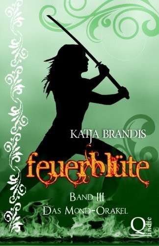 Feuerblüte - Das Mond-Orakel (Feuerblüte-Trilogie, Band 3)