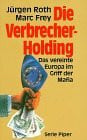 Die Verbrecher-Holding: Das vereinte Europa im Griff der Mafia (Piper Taschenbuch)