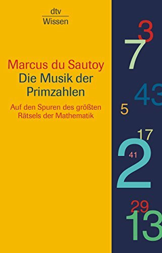 Die Musik der Primzahlen: Auf den Spuren des größten Rätsels der Mathematik