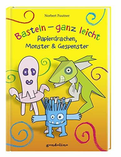 Basteln – ganz leicht Papierdrachen, Monster & Gespenster