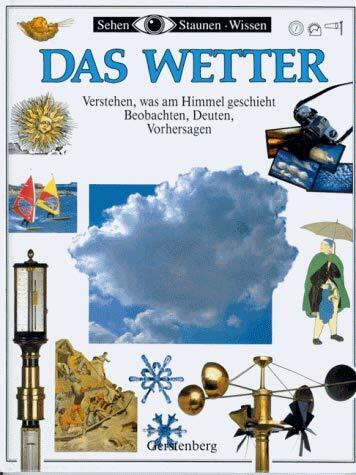 Das Wetter. Verstehen, was täglich am Himmel geschieht. Beobachten, Deuten, Vorhersagen