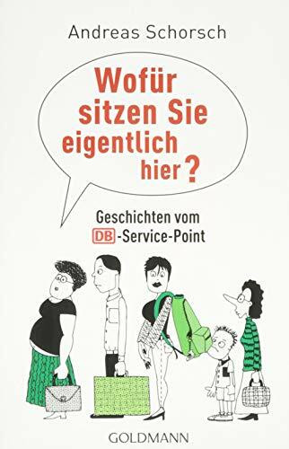 Wofür sitzen Sie eigentlich hier?: Geschichten vom DB-Service-Point