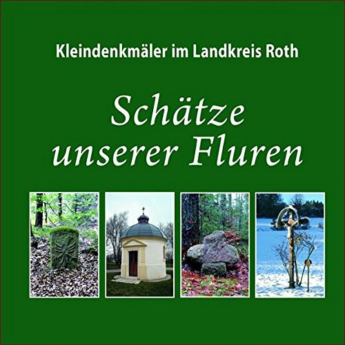 Kleindenkmäler im Landkreis Roth: Schätze unserer Fluren