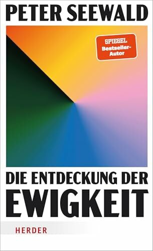 Die Entdeckung der Ewigkeit: Vom Leben auf Erden und dem Himmel darüber