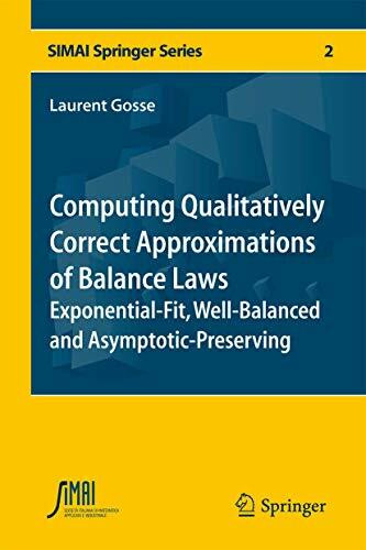 Computing Qualitatively Correct Approximations of Balance Laws: Exponential-Fit, Well-Balanced and Asymptotic-Preserving (SEMA SIMAI Springer Series, 2, Band 2)