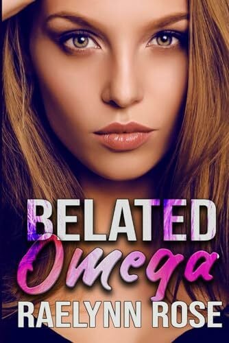 Belated Omega: An Omegaverse Why Choose Romance (Romegaverse, Band 1)