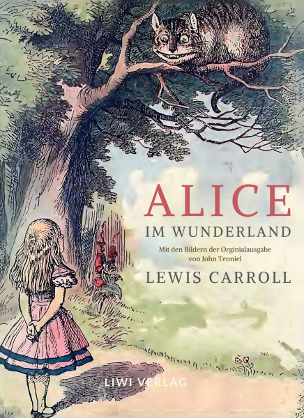 Lewis Carroll: Alice im Wunderland. Vollständige Neuausgabe mit den Illustrationen von John Tenniel: Das Buch in der meisterhaften Übersetzung von Antonie Zimmermann