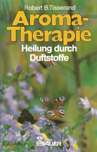 Hermann Bauer Ag Aroma- Therapie. Heilung Durch Duftstoffe