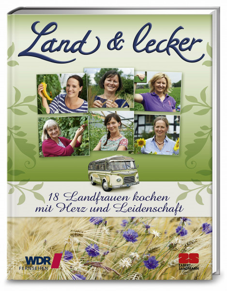 Land & lecker - 18 Landfrauen kochen mit Herz und Leidenschaft