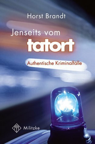 Jenseits vom Tatort. Authentische Kriminalfälle