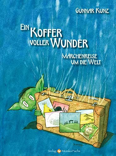 Ein Koffer voller Wunder: Märchenreise um die Welt