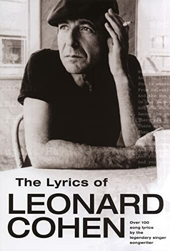 The Lyrics of Leonard Cohen: Over 100 song lyrics by the legendary singer songwriter