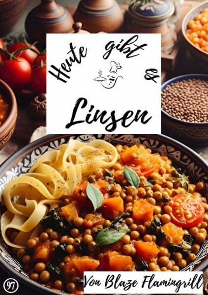 Heute gibt es / Heute gibt es - Linsen: 30 tolle Linsen Rezepte