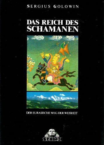 Das Reich des Schamanen: Der Eurasische Weg der Weisheit