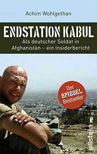 Endstation Kabul: Als deutscher Soldat in Afghanistan - ein Insiderbericht