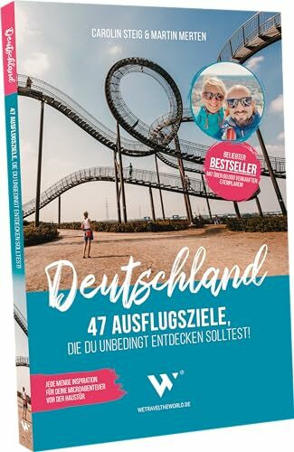 Reiseführer Deutschland – 47 Ausflugsziele, die du entdeckt haben solltest!