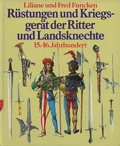 Rüstungen und Kriegsgerät der Ritter und Landsknechte. Sonderausgabe. 15. - 16. Jahrhundert