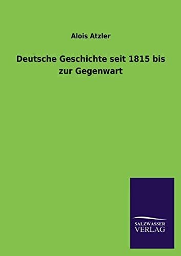 Deutsche Geschichte seit 1815 bis zur Gegenwart Deutsche Geschichte seit 1815 bis zur Gegenwart