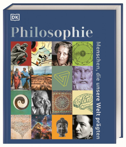 Philosophie – Menschen, die unsere Welt prägten: Reich bebildertes Lesebuch mit über 100 Porträts zum Leben und Wirken der berühmtesten Philosoph*innen
