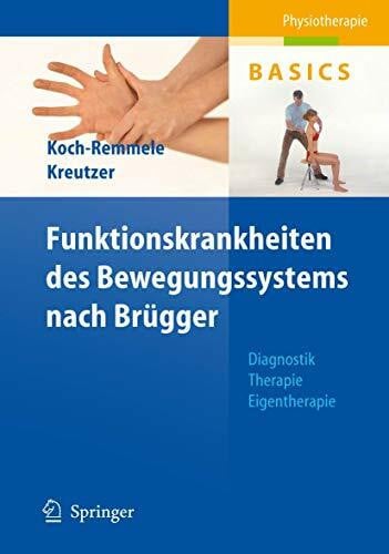 Funktionskrankheiten des Bewegungssystems nach Brügger: Diagnostik, Therapie, Eigentherapie (Physiotherapie Basics)