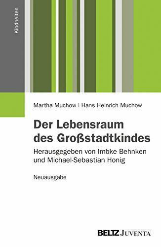 Der Lebensraum des Großstadtkindes. Neuausgabe: Herausgegeben von Imbke Behnken und Michael-Sebastian Honig (Kindheiten)