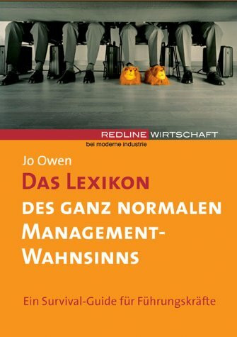 Das Lexikon des ganz normalen Management-Wahnsinns. Ein Survival-Guide für Führungskräfte