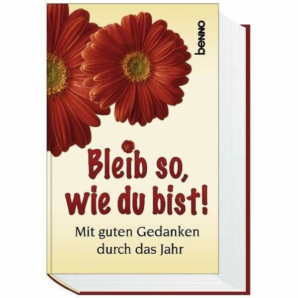 Bleib so, wie du bist!: Mit guten Gedanken durch das Jahr