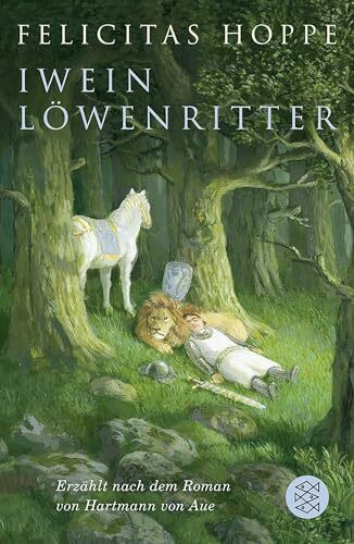 Iwein Löwenritter: Erzählt nach dem Roman von Hartmann von Aue | Ausgezeichnet mit dem Rattenfänger-Literaturpreis 2010!