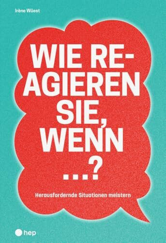 Wie reagieren Sie, wenn ...?: Herausfordernde Situationen meistern