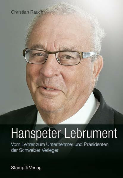 Hanspeter Lebrument: Vom Lehrer zum Unternehmer und Präsidenten der Schweizer Verleger