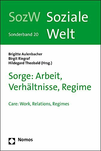 Sorge: Arbeit, Verhältnisse, Regime: Care: Work, Relations, Regimes (Sonderheft Soziale Welt)