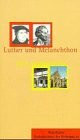 Luther und Melanchthon neu entdecken. Reiseführer - Gedenkstätten der Reformation