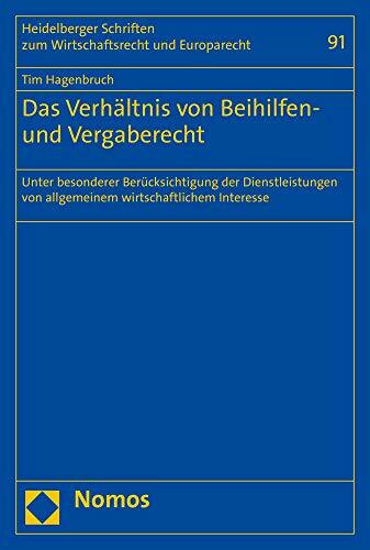 Das Verhältnis von Beihilfen- und Vergaberecht: Unter besonderer Berücksichtigung der Dienstleistungen von allgemeinem wirtschaftlichem Interesse ... zum Wirtschaftsrecht und Europarecht)