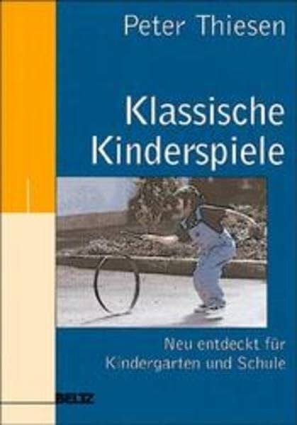 Klassische Kinderspiele: Neu entdeckt für Kindergarten und Schule