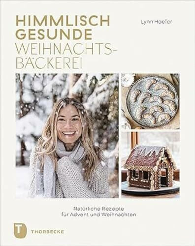 Himmlisch gesunde Weihnachtsb�ckerei: Nat�rliche Rezepte f�r Advent und Weihnachten