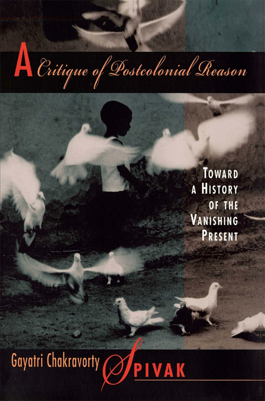Harvard University Press A Critique Of Postcolonial Reason, Toward A History Of The Vanishing Present